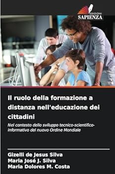 Il ruolo della formazione a distanza nell'educazione dei cittadini: Nel contesto dello sviluppo tecnico-scientifico-informativo del nuovo Ordine Mondiale (Italian Edition)