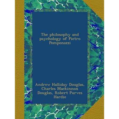 The philosophy and psychology of Pietro Pomponazzi