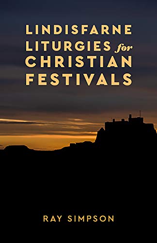 Lindisfarne Liturgies For Christian Festivals