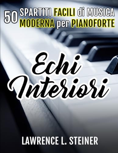 Echi Interiori: 50 Spartiti Facili di Musica Moderna per Pianoforte