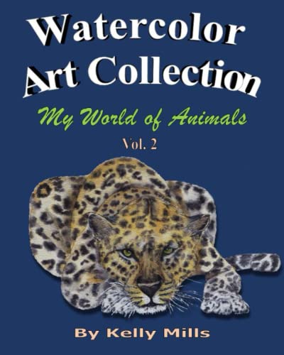 Watercolor Art Collection by Kelly Mills: My World of Animals Vol 2