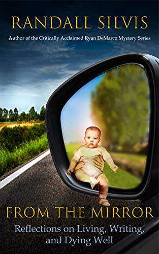 From the Mirror: Reflections on Living, Writing, and Dying Well