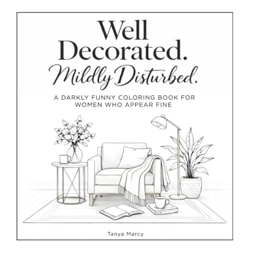 Well Decorated. Mildly Disturbed.: A Darkly Funny Coloring Book for Women Who Appear Fine