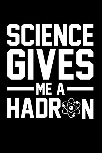 Science Gives Me A Hadron: Blank Lined Journal