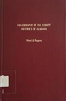 Bibliography of the County Histories of Alabama 0942301196 Book Cover