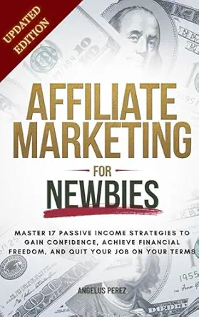 Affiliate Marketing Guide For Newbies: Earn passive income, disco...