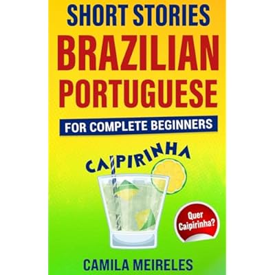 Short Stories in Brazilian Portuguese for intermediates (Quer Caipirinha?): Learn Portuguese Through Stories - CEFR Levels B1-B2