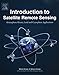 Introduction to Satellite Remote Sensing: Atmosphere, Ocean, Land and Cryosphere Applications