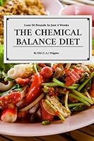 The Chemical Balance Diet: Lose 50 Pounds In Just 4 Weeks B08929ZCRC Book Cover