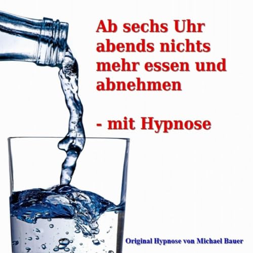 Diseño de la portada del título Ab sechs Uhr abends nichts mehr essen und abnehmen - Mit Hypnose