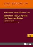 Sprache in Rede, Gespraech und Kommunikation: Linguistisches Wissen in der Kommunikationsberatung (Wissen – Kompetenz – Text 10)