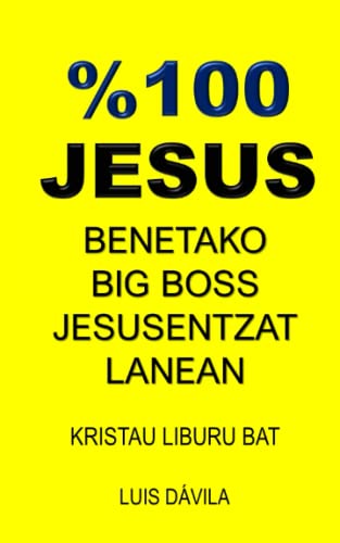 %100 JESUS: BENETAKO BIG BOSS JESUSENTZAT LANEAN (Basque Edition)