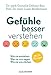 Produktbild Gefühle besser verstehen: Wie sie entstehen - Was sie uns sagen - Wie sie uns stärken - Mit 31 Übungen