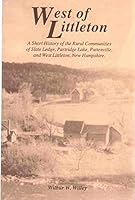 West of Littleton: A short history of the rural communities of Slate Ledge, Partridge Lake, Pattenville, and West Littleton, New Hampshire B0006F004A Book Cover