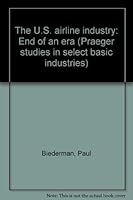 The U.S. airline industry: End of an era (Praeger studies in select basic industries) 0030603242 Book Cover