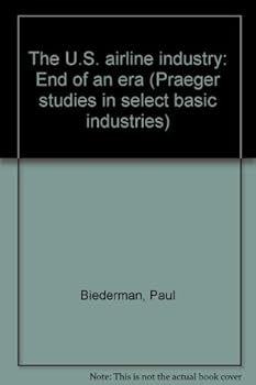 Hardcover The U.S. airline industry: End of an era (Praeger studies in select basic industries) Book