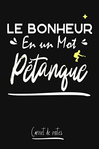Le bonheur en un mot pétanque: Carnet de notes ligné - Spécial pour les passionnés de pétanque