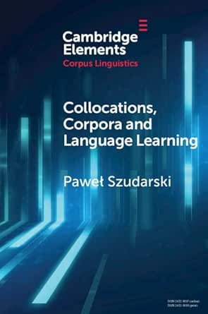 Collocations, Corpora and Language Learning (Elements in Corpus ...