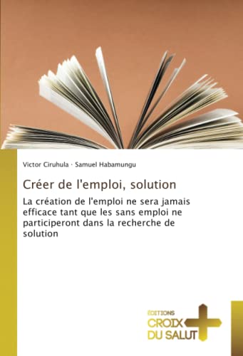 livre Créer de l'emploi, solution: La création de l'emploi ne sera jamais efficace tant que les sans emploi ne participeront dans la recherche de solution