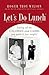 Let's Do Lunch: Eating all the Calories and Carbs you want to lose weight!