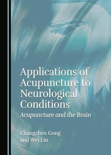 Applications Of Acupuncture To Neurological Conditions: Acupuncture And The Brain