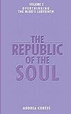 The Republic of the Soul: Volume 2 - Overthinking: The Mind's Labyrinth