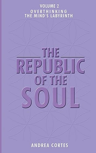 The Republic of the Soul: Volume 2 - Overthinking: The Mind's Labyrinth