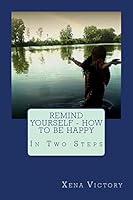Remind yourself - HOW TO BE HAPPY: In Two Steps 1502487888 Book Cover
