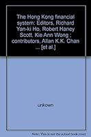 The Hong Kong financial system: Editors, Richard Yan-ki Ho, Robert Haney Scott, Kie Ann Wong ; contributors, Allan K.K. Chan ... [et al.] 019584999X Book Cover