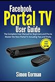  Facebook Portal TV User Guide: The Complete User Manual for Beginners and Pro to Master the New Portal Tv Including Tips and Tricks (Large Print Edition)