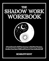 The Shadow Work Workbook: A Transformative Self-Care Journey to Heal Past Traumas, Awaken Your Inner Child, and Uncover Your Authentic Self with Empowering Exercises & Prompts (Shadow Work Series) B0C7JJ9NP5 Book Cover