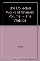 The Collected Works of Shinran: Volume I - The Writings B000KS5ZK2 Book Cover