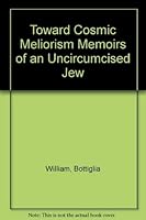 Toward Cosmic Meliorism Memoirs of an Uncircumcised Jew 1570873216 Book Cover
