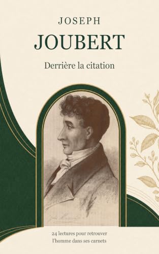 Joseph Joubert, derrière la citation: 24 lectures pour retrouver l’homme dans ses carnets
