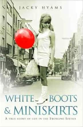 White Boots & Miniskirts - A True Story of Life in the Swinging Sixties: The follow up to Bombsites and Lollipops book cover