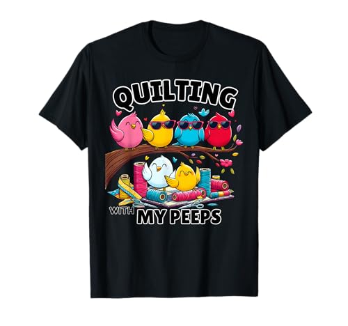 Quilting Hanging With My Peeps Funny Women T-Shirt