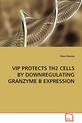 VIP PROTECTS TH2 CELLS BY DOWNREGULATING GRANZYME B EXPRESSION