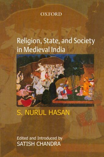 Buy Religion, State, and Society in Medieval India: Collected Works of S. Nurul Hasan — BookShops.in