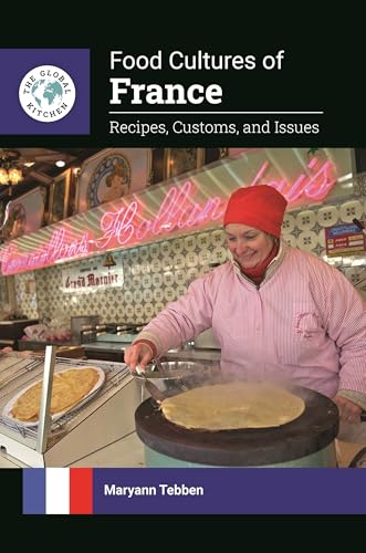 Food Cultures of France: Recipes, Customs, and Issues (The Global Kitchen)