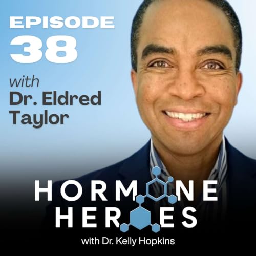 Misdiagnosed and Overmedicated: Understanding Hormonal Imbalance in Women with Dr. Eldred Taylor