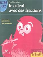 Pour bien maîtriser le calcul avec des fractions 11-13 ans 2218731053 Book Cover