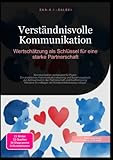 Verständnisvolle Kommunikation: Wertschätzung als Schlüssel für eine starke Partnerschaft: Kommunikation verbessern für Paare: Ein praktisches ... Grundlagen der Kommunikationspsychologie.