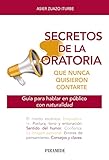 Secretos de la oratoria que nunca quisieron contarte: Guía para hablar en público con naturalidad (Libro Práctico)