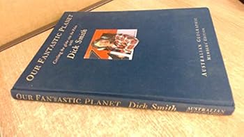 Hardcover Our fantastic planet: Circling the globe via the poles with Dick Smith Book