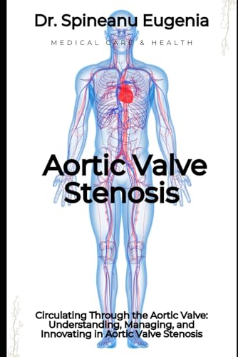 Circulating Through the Aortic Valve: Understanding, Managing, and Innovating in Aortic Valve Stenos