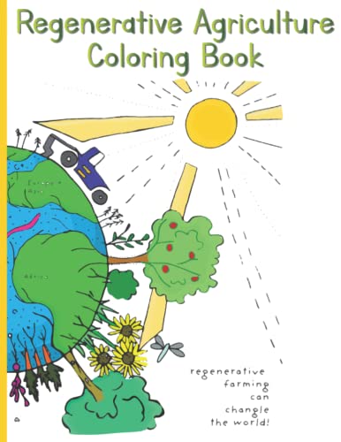 Regenerative Agriculture Coloring Book: Regenerative Agriculture principles and examples you