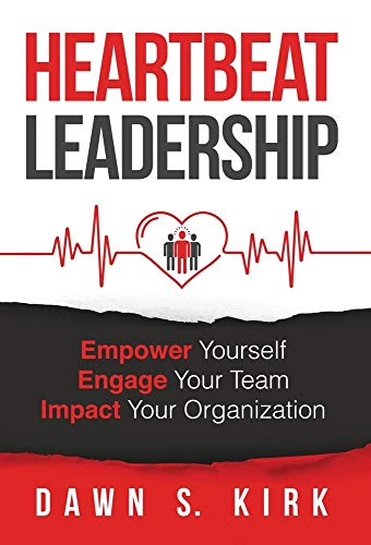 Heartbeat Leadership: Empower Yourself, Engage Your Team, Impact Your Organization