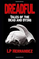 Dreadful: Tales of the Dead and Dying 1514769603 Book Cover