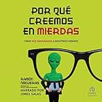 Por qué creemos en mierdas: Cómo nos engañamos a nosotros mismos