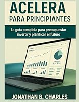 ACELERA PARA PRINCIPIANTES: La guía completa para presupuestar, invertir y planificar el futuro (Spanish Edition) B0FMYF871J Book Cover